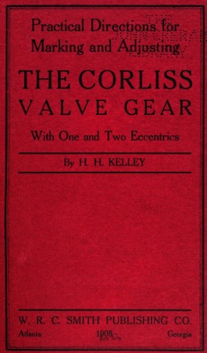 Practical directions for marking and adjusting the Corliss valve gear
